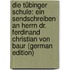 Die Tübinger Schule: Ein Sendschreiben an Herrn Dr. Ferdinand Christian Von Baur (German Edition)