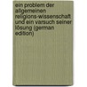 Ein Problem Der Allgemeinen Religions-Wissenschaft Und Ein Varsuch Seiner Lösung (German Edition) door Gustav Steude E