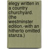 Elegy written in a country churchyard. (The Westminster edition.-With an hitherto omitted stanza.) door Thomas Gray