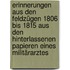 Erinnerungen aus den Feldzügen 1806 bis 1815 aus den hinterlassenen Papieren eines Militärarztes
