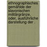 Ethnographisches Gemählde der slavonischen Militärgränze, oder, ausführliche Darstellung der . door Jowitsch Spiridion
