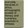 Everyday Literacies in Africa. Ethnographic Studies of Literacy and Numeracy Practices in Ethiopia door Alemayehu Hailu Gebre