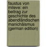 Faustus Von Mileve: Ein Beitrag Zur Geschichte Des Abendländischen Manichäismus (German Edition) by Emil Bruckner Albert
