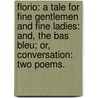 Florio: a tale for fine gentlemen and fine ladies: and, The Bas Bleu; or, conversation: two poems. by Hannah More