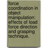 Force Coordination in Object Manipulation: Effects of Load Force Direction and Grasping Technique. door Paulo Barbosa Jr. De Freitas