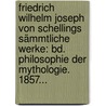 Friedrich Wilhelm Joseph Von Schellings Sämmtliche Werke: Bd. Philosophie Der Mythologie. 1857... door Friedrich Wilhelm J. Von Schelling