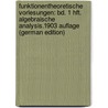 Funktionentheoretische Vorlesungen: Bd. 1 Hft. Algebraische Analysis.1903 Auflage (German Edition) by Friedrich Karl Ludwi Burkhardt Heinrich