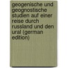 Geogenische Und Geognostische Studien Auf Einer Reise Durch Russland Und Den Ural (German Edition) door Ludwig Rudolph