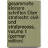 Gesammelte Kleinere Schriften Über Strafrecht: Civil- Und Strafprocess, Volume 1 (German Edition)