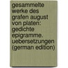 Gesammelte Werke Des Grafen August Von Platen: Gedichte Epigramme. Uebersetzungen (German Edition) by Platen August