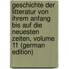 Geschichte Der Litteratur Von Ihrem Anfang Bis Auf Die Neuesten Zeiten, Volume 11 (German Edition) door Gottfried Eichhorn Johann