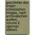 Geschichte Des Ersten Schlesischen Krieges, Nach Archivalischen Quellen, Volume 2 (German Edition)