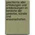 Geschichte aller Erfindungen und Entdeckungen im Bereiche der Gewerbe, Künste und Wissenschaften.