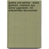 Goethe und Werther : Briefe Goethe's, meistens aus seiner Jugendzeit, mit erläuternden Documenten by Johann Goethe