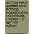 Gottfried Kinkel: Wahrheit Ohne Dichtung. Biographisches Skizzenbuch, Volumes 1-2 (German Edition)