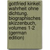 Gottfried Kinkel: Wahrheit Ohne Dichtung. Biographisches Skizzenbuch, Volumes 1-2 (German Edition) door Strodtmann Adolf