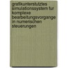 Grafikunterstutztes Simulationssystem Fur Komplexe Bearbeitungsvorgange in Numerischen Steuerungen by Wolfgang Schmidt