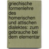 Griechische Formenlehre des Homerischen und attischen Dialektes: Zum gebrauche bei dem elementar . by Ludolf Ahrens Heinrich