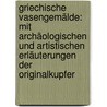 Griechische Vasengemälde: Mit Archäologischen Und Artistischen Erläuterungen Der Originalkupfer by Sir William Hamilton