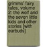 Grimms' Fairy Tales, Volume 2: The Wolf and the Seven Little Kids and Other Stories [With Earbuds]