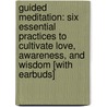 Guided Meditation: Six Essential Practices to Cultivate Love, Awareness, and Wisdom [With Earbuds] by Jack Kornfield