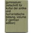 Gymnasium: Zeitschrift Für Kultur Der Antike Und Humanistische Bildung, Volume 2 (German Edition)