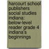 Harcourt School Publishers Social Studies Indiana: Below-Level Reader Grade 4 Indiana's Beginnings by Hsp