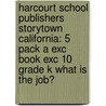 Harcourt School Publishers Storytown California: 5 Pack A Exc Book Exc 10 Grade K What Is The Job? by Hsp
