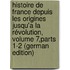Histoire De France Depuis Les Origines Jusqu'a La Révolution, Volume 7,parts 1-2 (German Edition)