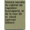 Histoire Secrète Du Cabinet De Napoléon Buonaparté, Et De La Cour De St. Cloud (German Edition) door Goldsmith Lewis