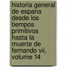 Historia General De Espana Desde Los Tiempos Primitivos Hasta La Muerte De Fernando Vii, Volume 14 door Modesto Lafuente