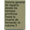 Historia General De Espana: Desde Los Tiempos Primitivos Hasta La Muerte De Fernando Vii, Volume 3 by Modesto Lafuente