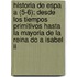 Historia De Espa A (5-6); Desde Los Tiempos Primitivos Hasta La Mayoria De La Reina Do A Isabel Ii