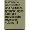 Historische Nachrichten Und Politische Betrachtungen Über Die Französische Revolution, Volume 12 door Christoph Girtanner