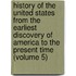 History of the United States from the Earliest Discovery of America to the Present Time (Volume 5)