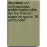 Idealstaat Und Anthropologie: Problemgeschichte Der Literarischen Utopie Im Spaten 18. Jahrhundert door Matthias Löwe
