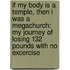 If My Body Is a Temple, Then I Was a Megachurch: My Journey of Losing 132 Pounds with No Excercise