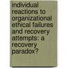 Individual Reactions to Organizational Ethical Failures and Recovery Attempts: A Recovery Paradox? by James L. Caldwell