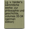 J.G. V. Herder's Sämmtliche Werke: Zur Philosophie Und Geschichte, Volumes 33-34 (German Edition) door Gottfried Herder Johann