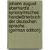 Johann August Eberhard's .: Synonymisches Handwörterbuch Der Deutschen Sprache . (German Edition)