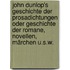John Dunlop's Geschichte der Prosadichtungen oder Geschichte der Romane, Novellen, Märchen u.s.w.