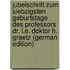 Jubelschrift Zum Siebzigsten Geburtstage Des Professors Dr. I.E. Doktor H. Graetz (German Edition)