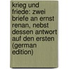 Krieg Und Friede: Zwei Briefe an Ernst Renan, Nebst Dessen Antwort Auf Den Ersten (German Edition) door Joseph Ernest Renan