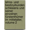 Lehns- Und Besitzurkunden Schlesiens Und Seiner Einzelnen Fürstenthümer Im Mittelalter, Volume 2 door Hermann Markgraf