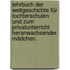 Lehrbuch der Weltgeschichte für Tochterschulen und zum Privatunterricht heranwachsender Mädchen. door Friedrich August Nosselt