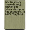 Liste (Sportliche Auszeichnung): Sportler Des Jahres, Champion Des Champions, Fu Baller Des Jahres door Quelle Wikipedia