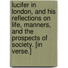 Lucifer in London, and his reflections on life, manners, and the prospects of society. [In verse.] door Onbekend