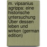 M. Vipsanius Agrippa: Eine Historische Untersuchung Über Dessen Leben Und Wirken (German Edition) door Schreiner Frandsen Peter