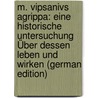 M. Vipsanivs Agrippa: Eine Historische Untersuchung Über Dessen Leben Und Wirken (German Edition) door Schreiner Frandsen Peter