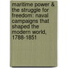 Maritime Power & The Struggle For Freedom: Naval Campaigns That Shaped The Modern World, 1788-1851 door Peter Padfield